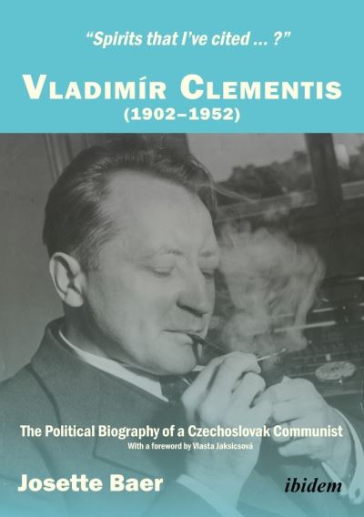 Cover for Josette Baer · &quot;Spirits that I`ve cited...?&quot; Vladimir Clementis - The Political Biography of a Czechoslovak Communist (Pocketbok) (2021)