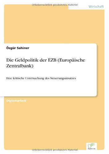 Cover for OEzgur Sahiner · Die Geldpolitik der EZB (Europaische Zentralbank): Eine kritische Untersuchung des Steuerungsansatzes (Paperback Bog) [German edition] (2005)
