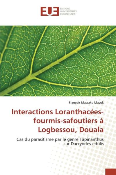 Cover for Massako Mayuk Francois · Interactions Loranthacees-fourmis-safoutiers a Logbessou, Douala (Paperback Book) (2015)
