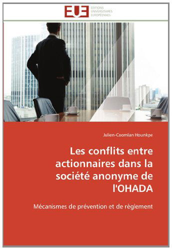 Cover for Julien-coomlan Hounkpe · Les Conflits Entre Actionnaires Dans La Société Anonyme De L'ohada: Mécanismes De Prévention et De Règlement (Paperback Book) [French edition] (2018)
