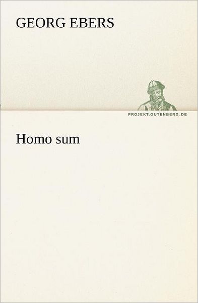 Homo Sum (Tredition Classics) (German Edition) - Georg Ebers - Books - tredition - 9783842406964 - May 8, 2012