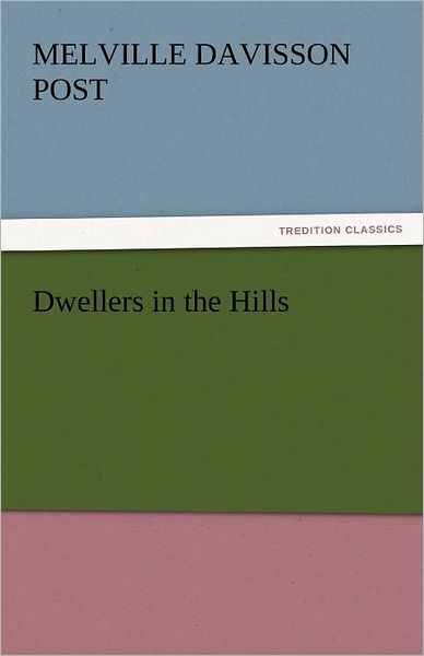 Dwellers in the Hills (Tredition Classics) - Melville Davisson Post - Boeken - tredition - 9783842435964 - 4 november 2011