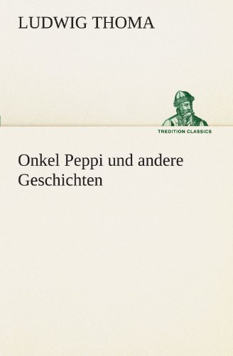 Cover for Ludwig Thoma · Onkel Peppi Und Andere Geschichten (Tredition Classics) (German Edition) (Paperback Book) [German edition] (2012)
