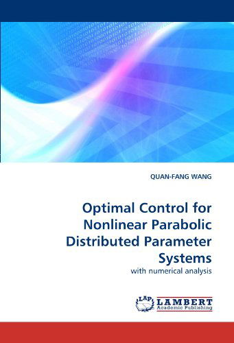 Cover for Quan-fang Wang · Optimal Control for Nonlinear Parabolic Distributed Parameter Systems: with Numerical Analysis (Paperback Book) (2011)