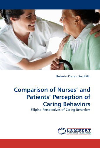 Cover for Roberto Corpuz Sombillo · Comparison of Nurses' and Patients' Perception of Caring Behaviors: Filipino Perspectives of Caring Behaviors (Paperback Book) (2011)