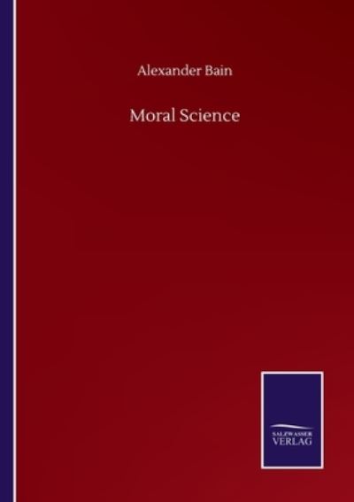 Cover for Alexander Bain · Moral Science (Taschenbuch) (2020)