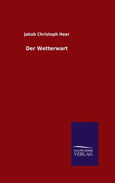 Cover for Jakob Christoph Heer · Der Wetterwart (Gebundenes Buch) (2015)