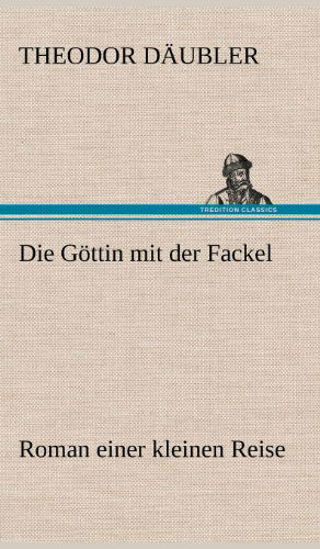 Cover for Theodor Daubler · Die Gottin Mit Der Fackel (Hardcover bog) [German edition] (2012)