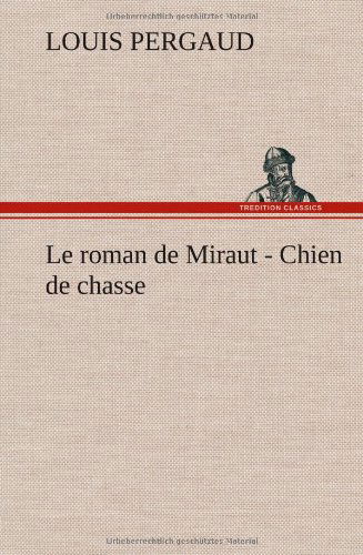 Cover for Louis Pergaud · Le Roman De Miraut - Chien De Chasse (Hardcover Book) [French edition] (2012)