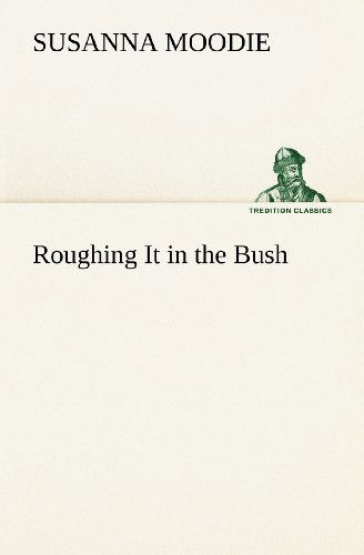 Cover for Susanna Moodie · Roughing It in the Bush (Tredition Classics) (Paperback Book) (2012)