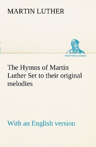 Cover for Martin Luther · The Hymns of Martin Luther Set to Their Original Melodies; with an English Version (Tredition Classics) (Paperback Bog) (2012)