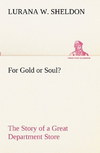 Cover for Lurana W. Sheldon · For Gold or Soul? the Story of a Great Department Store (Tredition Classics) (Pocketbok) (2012)