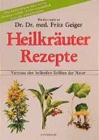 Heilkräuter Rezepte - Fritz Geiger - Książki - Ennsthaler GmbH + Co. Kg - 9783850681964 - 1 października 2004