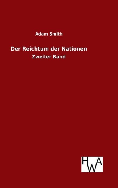 Der Reichtum Der Nationen - Adam Smith - Books - Salzwasser-Verlag Gmbh - 9783863832964 - August 6, 2015