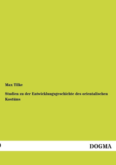 Cover for Max Tilke · Studien Zu Der Entwicklungsgeschichte Des Orientalischen Kostums (Paperback Book) [German edition] (2013)