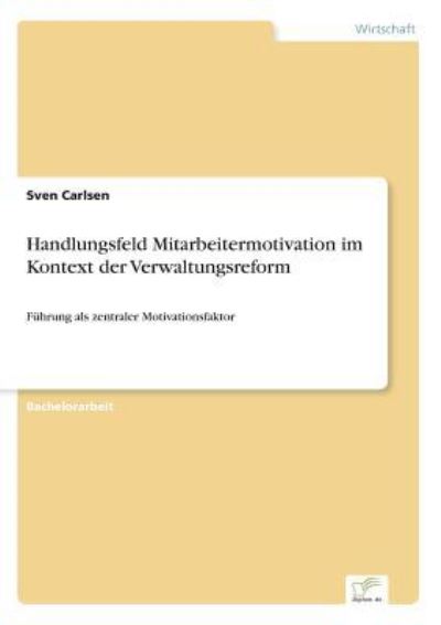 Cover for Sven Carlsen · Handlungsfeld Mitarbeitermotivation im Kontext der Verwaltungsreform: Fuhrung als zentraler Motivationsfaktor (Paperback Book) (2016)