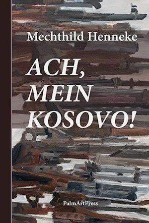 Cover for Henneke Mechthild · Ach, mein Kosovo! (Hardcover Book) (2021)