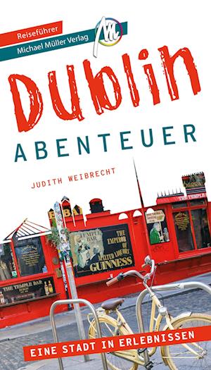 Dublin - Abenteuer Reiseführer Michael Müller Verlag - Judith Weibrecht - Books - Michael Müller Verlag - 9783966850964 - September 27, 2022