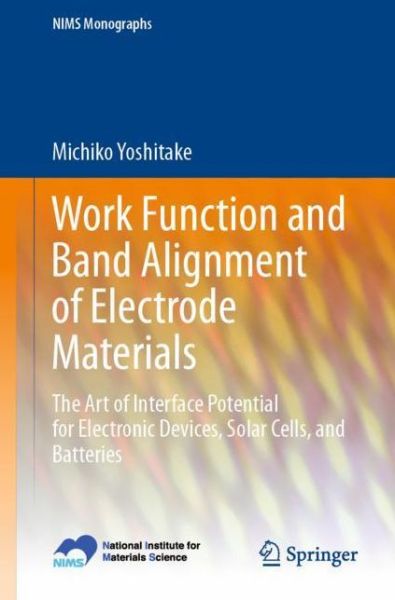 Cover for Michiko Yoshitake · Work Function and Band Alignment of Electrode Materials: The Art of Interface Potential for Electronic Devices, Solar Cells, and Batteries - NIMS Monographs (Paperback Book) [1st ed. 2021 edition] (2020)