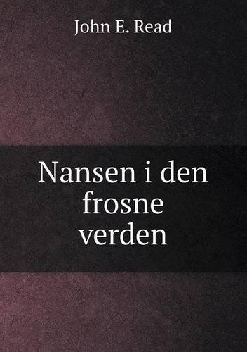 Nansen I den Frosne Verden - John E. Read - Kirjat - Book on Demand Ltd. - 9785518943964 - 2014