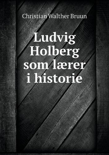 Cover for Christian Walther Bruun · Ludvig Holberg Som Lærer I Historie (Pocketbok) [Danish edition] (2014)