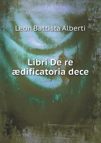 Cover for Leon Battista Alberti · Libri De Re Ædificatoria Dece (Paperback Bog) [Latin edition] (2014)