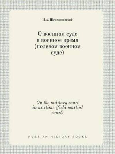 On the Military Court in Wartime (Field Martial Court) - I a Shendzikovskij - Bøger - Book on Demand Ltd. - 9785519438964 - 3. marts 2015