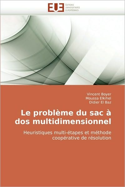 Cover for Didier El Baz · Le Problème Du Sac À Dos Multidimensionnel: Heuristiques Multi-étapes et Méthode Coopérative De Résolution (Paperback Book) [German edition] (2018)