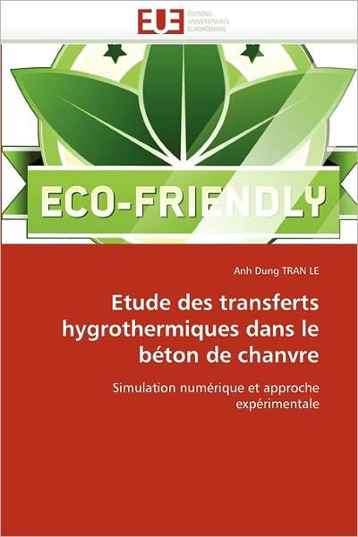 Cover for Anh Dung Tran Le · Etude Des Transferts Hygrothermiques Dans Le Béton De Chanvre: Simulation Numérique et Approche Expérimentale (Pocketbok) [French edition] (2018)