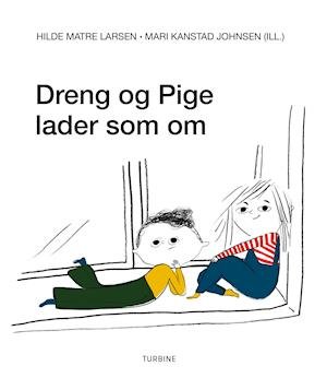 Hilde Matre Larsen · Dreng og Pige lader som om (Innbunden bok) [1. utgave] (2019)