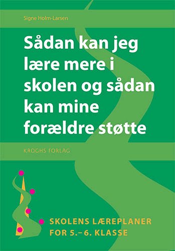 Læreplansserien: Sådan kan jeg lære mere i skolen og sådan kan mine forældre støtte - Signe Holm-Larsen - Bøger - Kroghs Forlag - 9788762406964 - 23. juni 2005