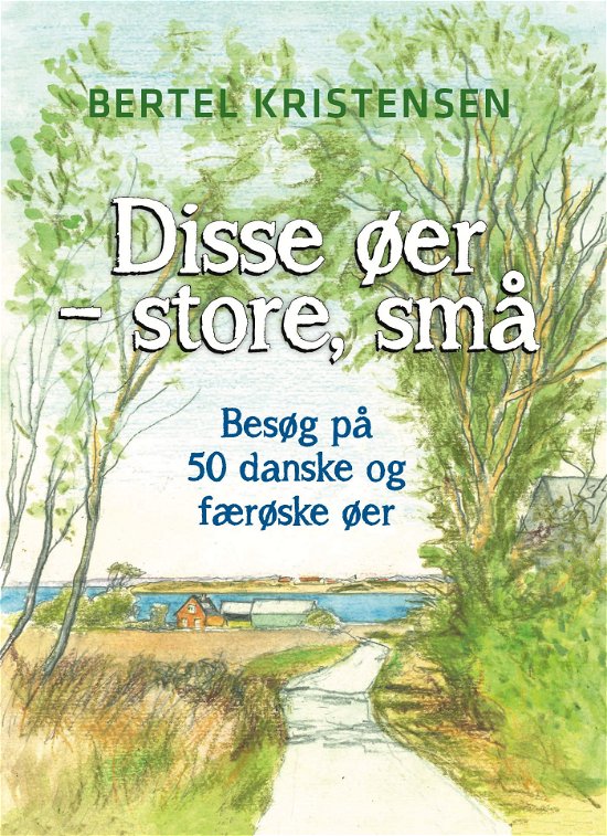 Cover for Bertel Kristensen · Disse øer - store, små (Sewn Spine Book) [1.º edición] (2022)