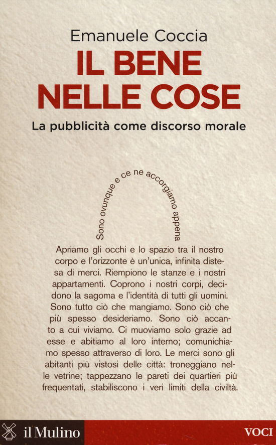 Il Bene Nelle Cose. La Pubblicita Come Discorso Morale - Emanuele Coccia - Książki -  - 9788815247964 - 