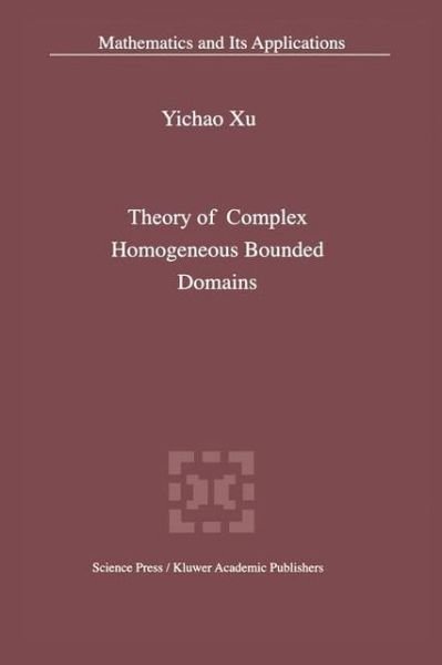 Cover for Yichao Xu · Theory of Complex Homogeneous Bounded Domains - Mathematics and Its Applications (Pocketbok) [Softcover reprint of hardcover 1st ed. 2005 edition] (2010)
