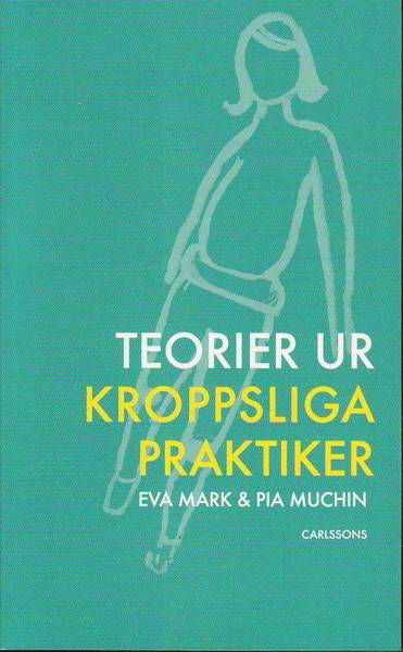 Teorier ur kroppsliga praktiker - Mark Eva - Książki - Carlsson Bokförlag - 9789173313964 - 23 lutego 2011