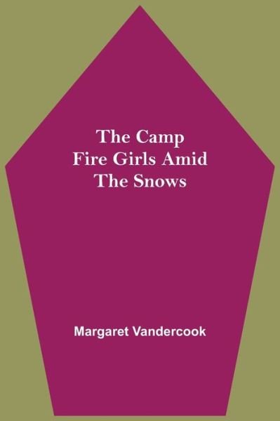 Cover for Margaret Vandercook · The Camp Fire Girls Amid The Snows (Paperback Book) (2021)