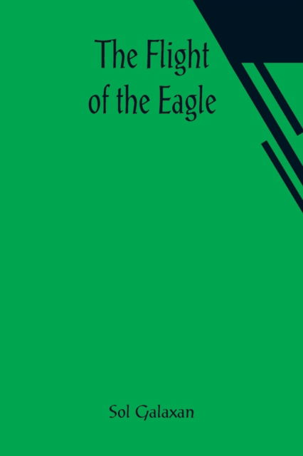 Cover for Sol Galaxan · The Flight of the Eagle (Paperback Book) (2021)