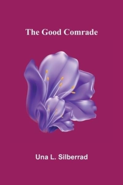 Cover for Una L. Silberrad · The Good Comrade (Taschenbuch) (2022)