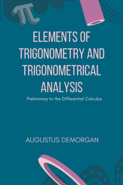 Cover for Augustus de Morgan · Elements of Trigonometry and Trigonometrical Analysis (Paperback Book) (2022)