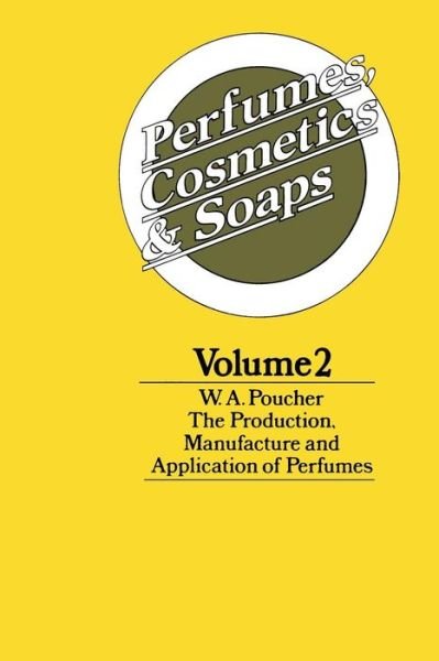 W. A. Poucher · Perfumes, Cosmetics and Soaps: Volume II The Production, Manufacture and Application of Perfumes (Paperback Book) [Softcover reprint of the original 1st ed. 1974 edition] (2011)