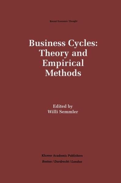 Business Cycles: Theory and Empirical Methods - Recent Economic Thought - Willi Semmler - Boeken - Springer - 9789401045964 - 10 oktober 2012