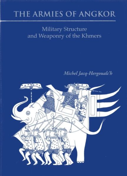 Cover for Michel Jacq-Hergoualc'h · Armies Of Angkor, The: Military Structure And Weaponry Of The Khmers (Hardcover Book) (2007)