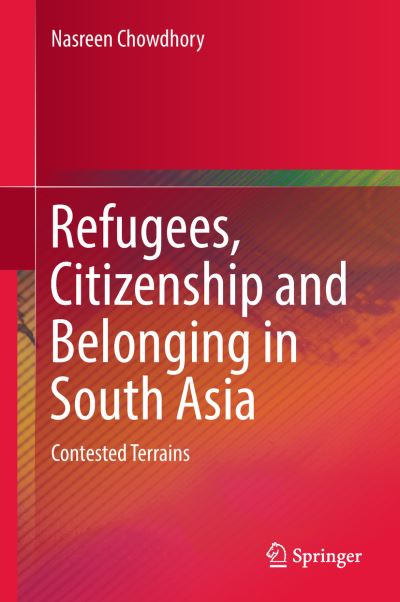 Cover for Chowdhory · Refugees Citizenship and Belonging in South Asia (Book) [1st ed. 2018 edition] (2018)