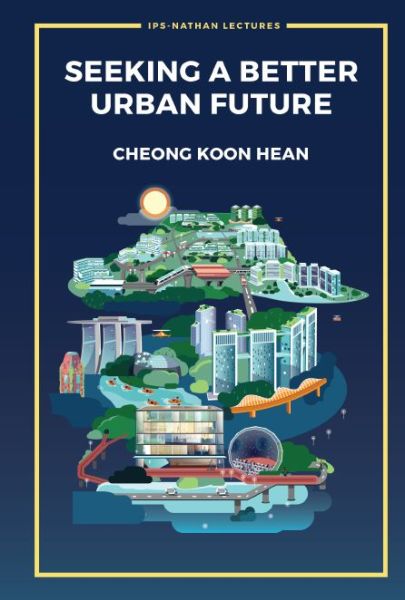 Cover for Cheong, Koon Hean (Inst Of Policy Studies, Lee Kuan Yew School Of Public Policy, Nus, S'pore) · Seeking A Better Urban Future - Ips-nathan Lecture Series (Paperback Book) (2019)