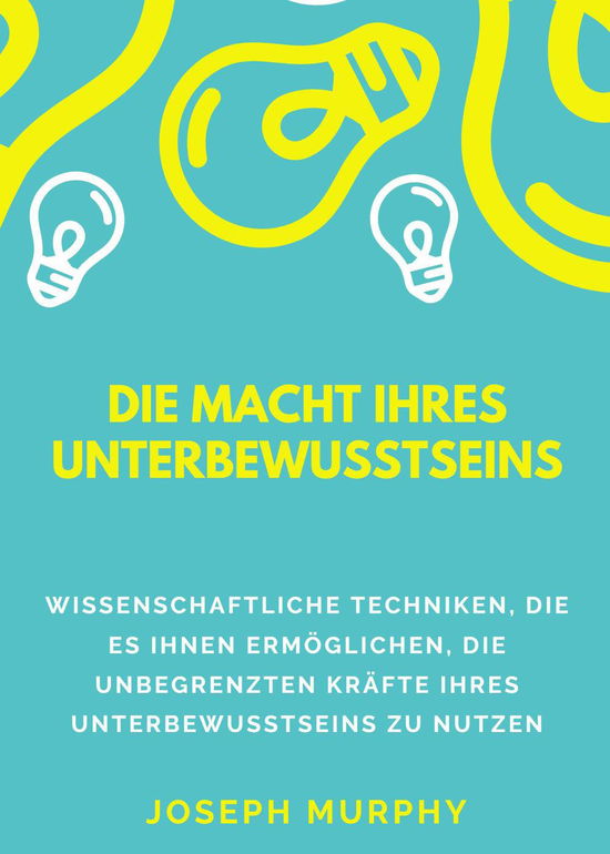 Cover for Joseph Murphy · Die Macht Ihres Unterbewusstseins. Wissenschaftliche Techniken, Die Es Ihnen Ermoglichen, Die Unbegrenzten Krafte Ihres Unterbewusstse (Book)