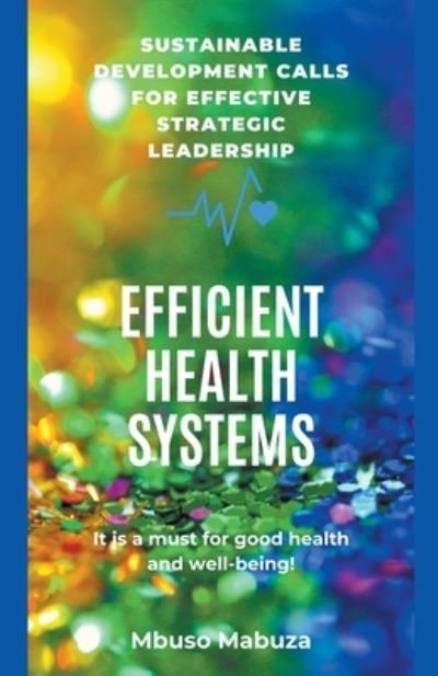 Sustainable Development Calls for Effective Strategic Leadership for Efficient Health Systems - Mbuso Mabuza - Bøger - Mbuso Mabuza - 9798201618964 - 1. marts 2024