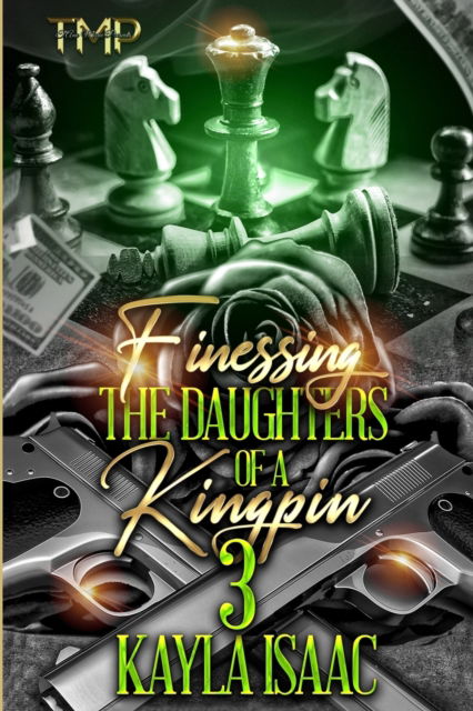 Cover for Kayla Isaac · Finessing the Daughters of a Kingpin 3 - Finessing the Daughters of a Kingpin Saga (Paperback Book) (2022)