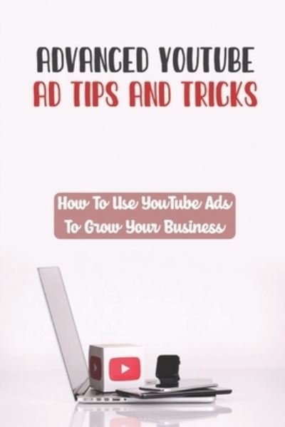 Cover for Zulema Poage · Advanced YouTube Ad Tips And Tricks (Taschenbuch) (2021)