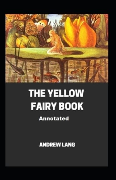 Cover for Andrew Lang · The Yellow Fairy Book Annotated (Paperback Book) (2021)