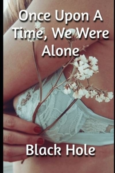 Once Upon A Time, We Were Alone - Black Hole - Libros - Independently Published - 9798477305964 - 15 de septiembre de 2021